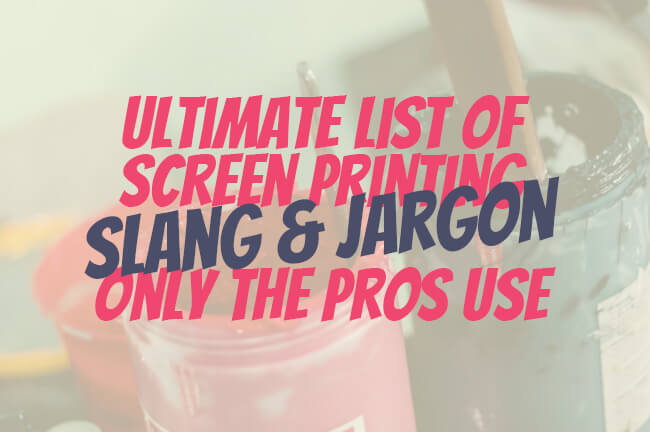 screen printing slang and jargon