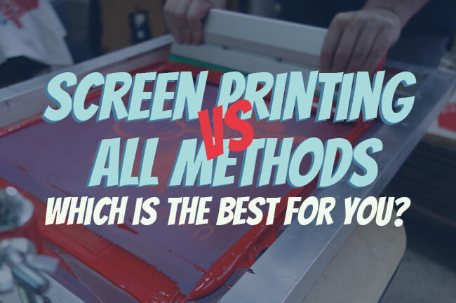 Screen Printing vs all methods: Which is the best for you?