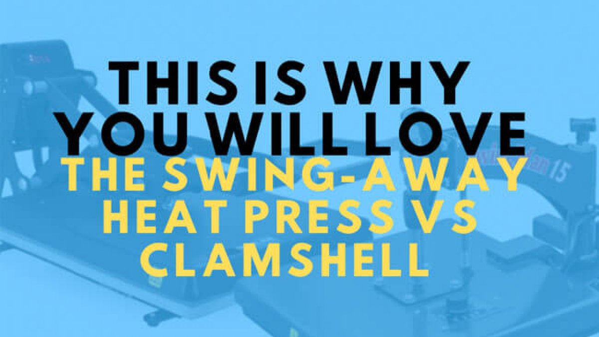 Heat Press Guide: Clamshell Heat Press Vs Swing Away Heat Press